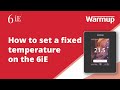 How To Learn How To Set A Fixed Temperature On Your Warmup 6iE Smart WiFi Thermostat How To Learn How To Set A Fixed Temperature On Your Warmup 6iE Smart WiFi Thermostat