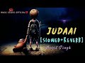 JUDAAI ARIJIT SINGH SONGS SLOWED REVERB LOFI SAD SONG JUDAAI ARIJIT SINGH SONGS SLOWED REVERB LOFI SAD SONG