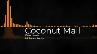 Coconut Mall Bass Remix Dj Danny Dante