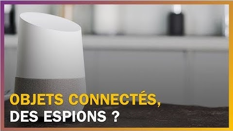 Les objets connectés nous espionnent-ils ?