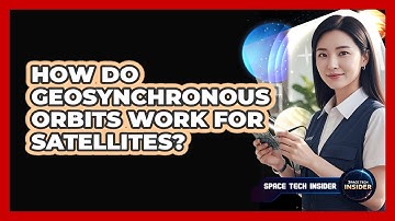 How Do Geosynchronous Orbits Work for Satellites?