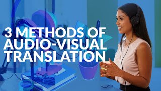 3 Methods Of Audio-Visual Translation Need-To-Know