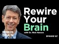 7 Ancient Practices Proven to Rewire Your Brain for The Better with Dr. Rick Hanson