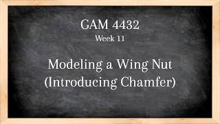 COM 4432 Week 11 - Modeling a Wing Nut 01: Introducing the Chamfer