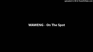 Video thumbnail of "WAWENG - On The Spot"