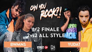 CAN YOU ROCK ?! #6 - SEMI FINAL ALL STYLE 2VS2 - YUDAT vs BWMNS