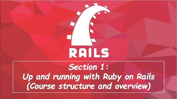 Section 1: Up and running with Ruby on Rails (Course structure and overview)