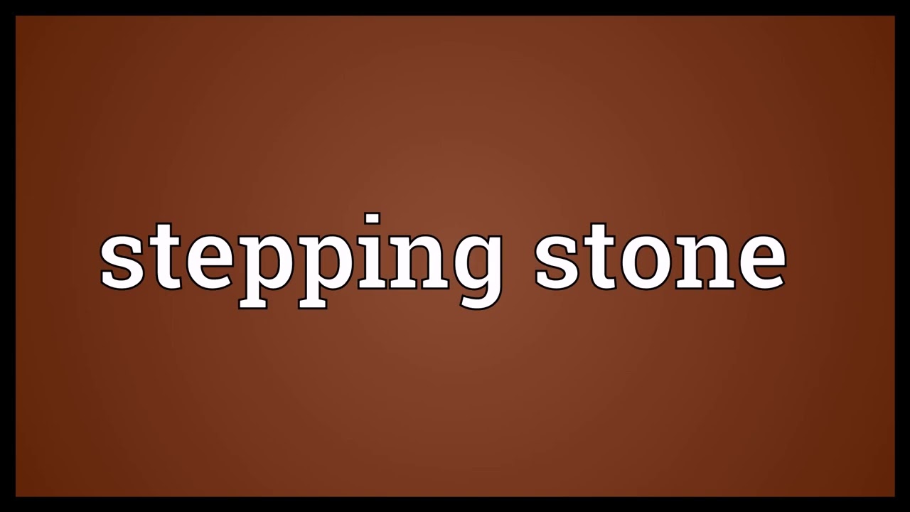 Stepping stone Meaning