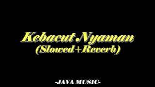 Kebacut Nyaman-Migga Sadewa ft Denny Caknan(Slowed Reverb)