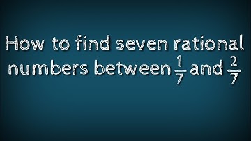 How to find seven rational numbers between 1/7 and 2/7.shsirclasses.