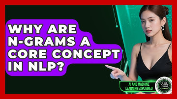 Why Are N-grams A Core Concept In NLP? - AI and Machine Learning Explained