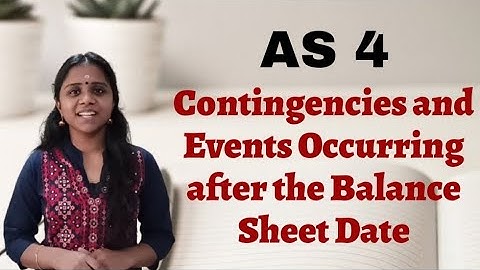 Accounting Standard 4 - Contingencies and Events Occurring after the Balance Sheet Date | AS 4