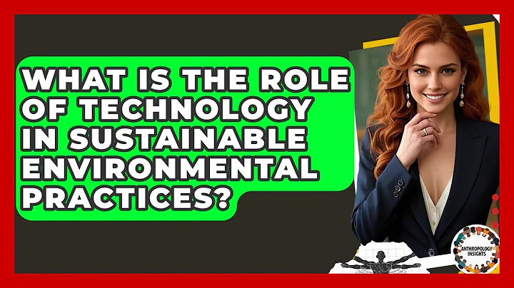 What Is The Role Of Technology In Sustainable Environmental Practices? - Anthropology Insights