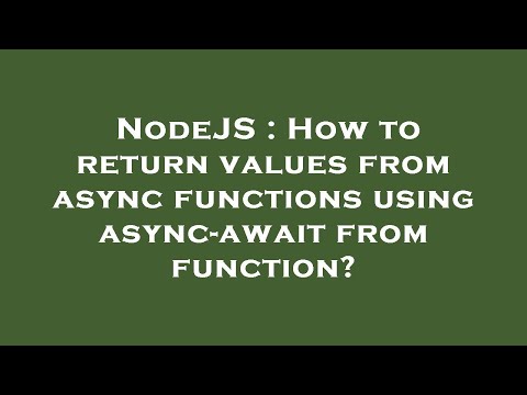 NodeJS : How to return values from async functions using async-await from function?