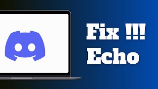 How to Fix Echo on Discord