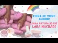 LINHA NATURALIDADE LARA MACHADO - PASSO A PASSO NA FIBRA