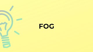 What is the meaning of the word FOG?