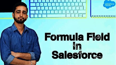 What is a formula field in Salesforce | Cross object formula in Salesforce  |Google Map - 4