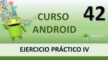 Curso Android. Ejercicio práctico IV. Vídeo 42