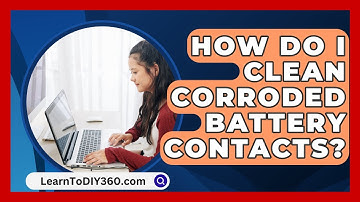 How Do I Clean Corroded Battery Contacts? - LearnToDIY360.com