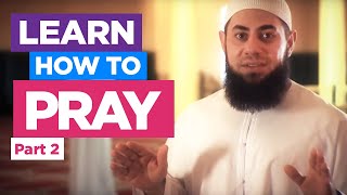 Learn How to Pray Part 2 - How to perform the Prayer/Salah (Fajr, Dhuhr, Asr, Maghreb, Isha)
