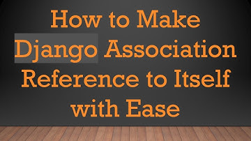 How to Make Django Association Reference to Itself with Ease