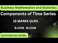 Components of Time Series | Time Series Analysis | Business Mathematics &amp; Statistics | BCOM | MCOM