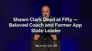 Shawn Clark Dead at Fifty — Beloved Coach and Former App State Leader