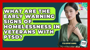 What Are The Early Warning Signs Of Homelessness In Veterans With PTSD? - PTSD Support Channel
