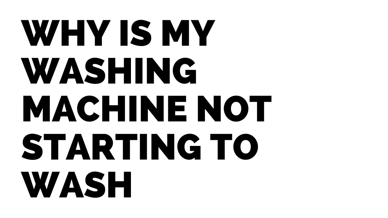 Why won't my washing machine start YouTube