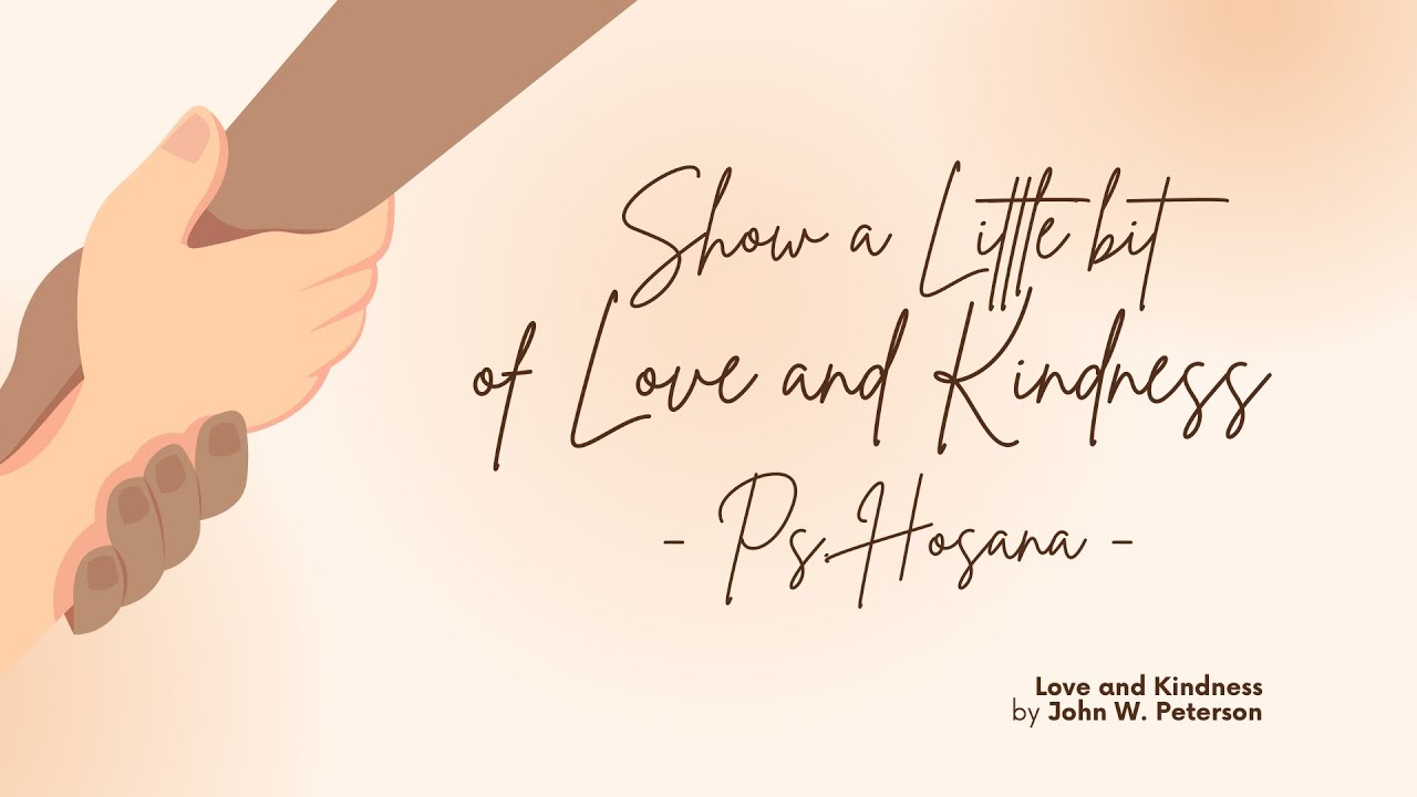PS. Hosana - Show a Little bit of Love and Kindness (John W Peterson ...