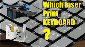 Which one is suitable for Keyboard engraving? UV inkjet printer Machine or Laser Printer machine?