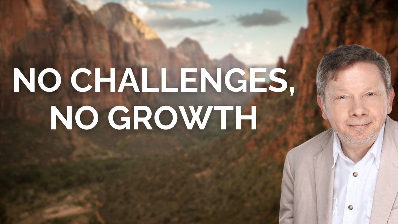 No Challenges, No Growth, with Eckhart Tolle