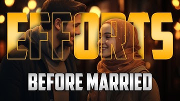 MAKE EFFORT BEFORE GETTING MARRIED | MUFTI MENK