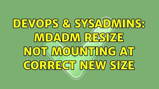 DevOps & SysAdmins: Mdadm resize not mounting at correct new size (3 Solutions!!) Profile