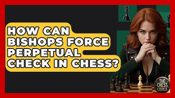 How Can Bishops Force Perpetual Check In Chess? - The Chess Codex