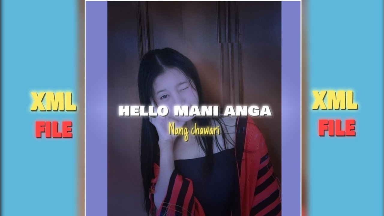 Mani Hello Hello mani anga nang chawari song Xml file🔰#whatsappstatus - YouTube