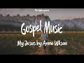 Mix - Anne Wilson - My Jesus Christian Songs | Gospel Music