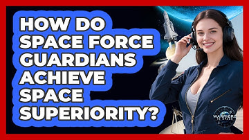 How Do Space Force Guardians Achieve Space Superiority? - Warriors In Space