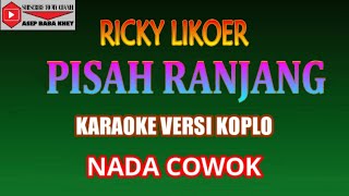 KARAOKE VERSI KOPLO PISAH RANJANG - RICKY LIKOER (COVER) NADA COWOK