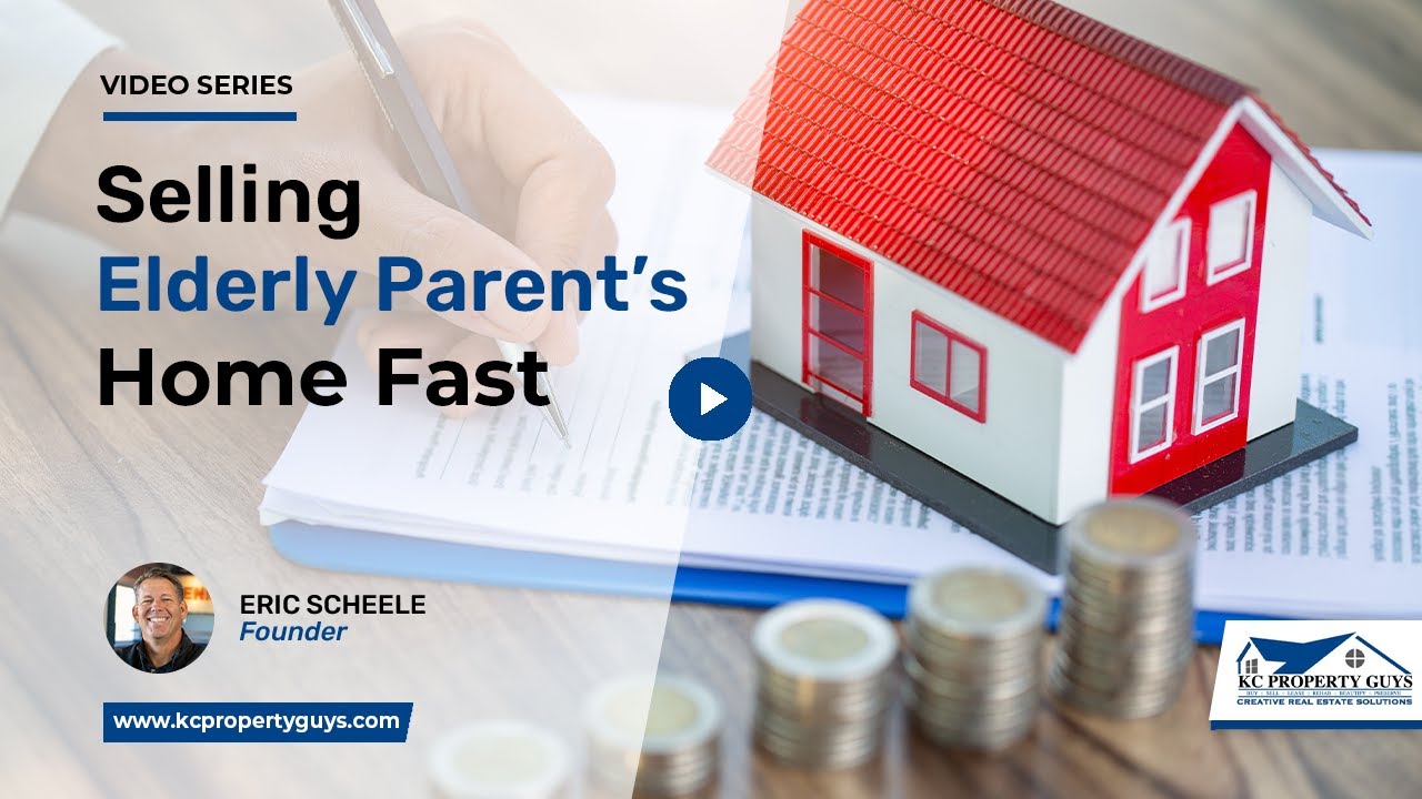 How Can I Sell My Elderly Parent’s Home Fast? | KC Property Guys