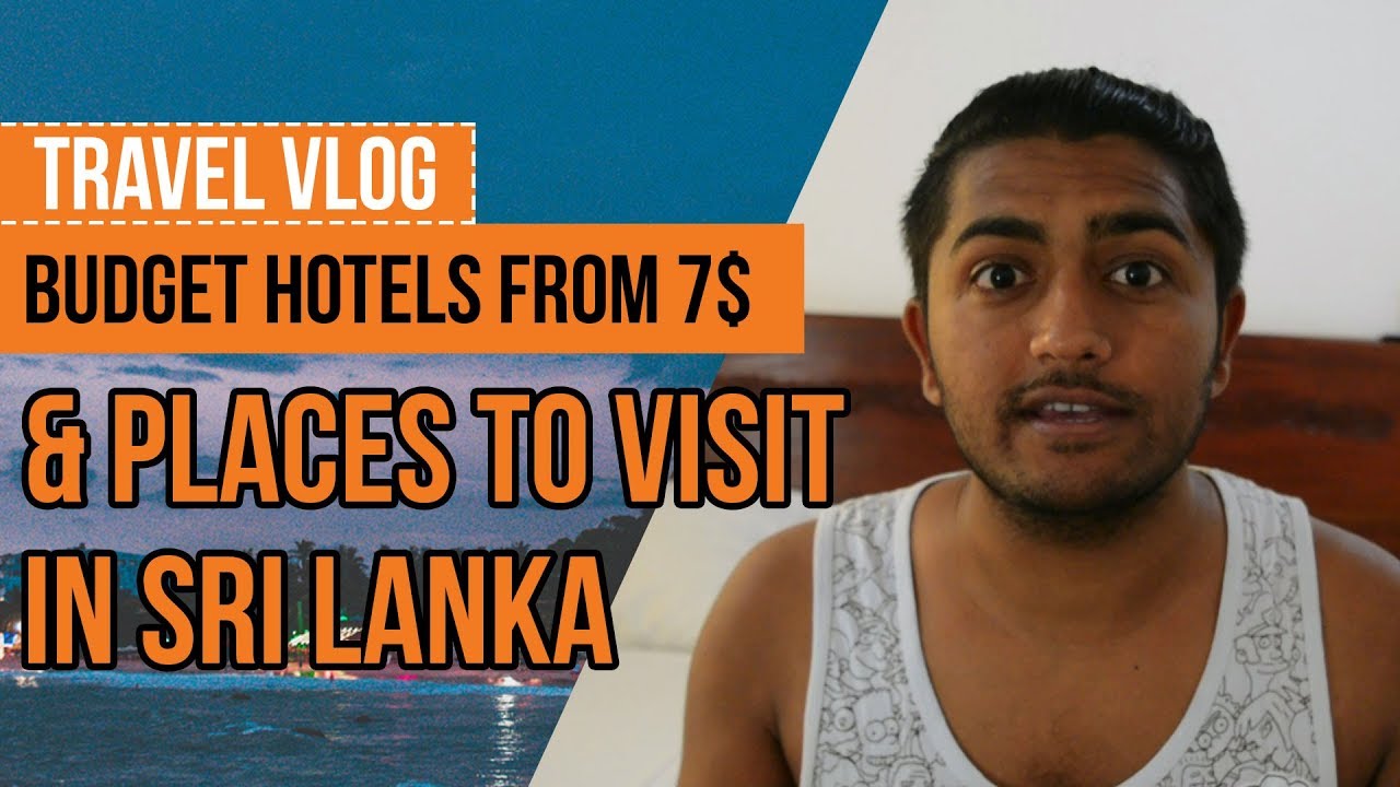 SRI LANKA – BUDGET HOTELS AND PLACES TO VISIT PART 1 SRI LANKA – BUDGET HOTELS AND PLACES TO VISIT PART 1