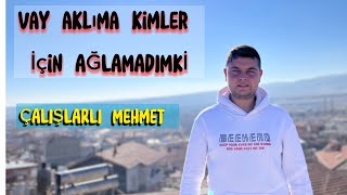 Vay Aklima Ki̇mler İçi̇n Ağlamadimki̇ Çalişlarli Mehmet