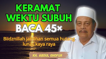 Ngaji KH. ABDUL GHOFUR ~ Keramat waktu subuh baca 45× jaminan semua hutang lunas kaya raya