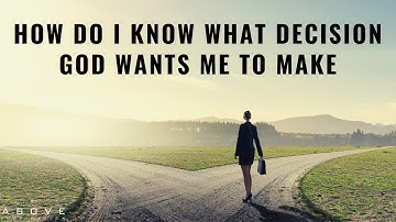 HOW DO I KNOW WHAT DECISION GOD WANTS ME TO MAKE | God’s Will & Decision Making