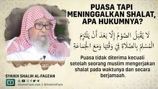 Puasa Tapi Meninggalkan Shalat, Apa Hukumnya? - Syaikh Shalih Al-Fauzan #nasehatulama