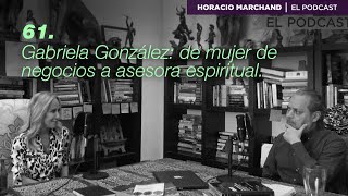 Gabriela González: de mujer de negocios a asesora espiritual. | Horacio Marchand  El Podcast