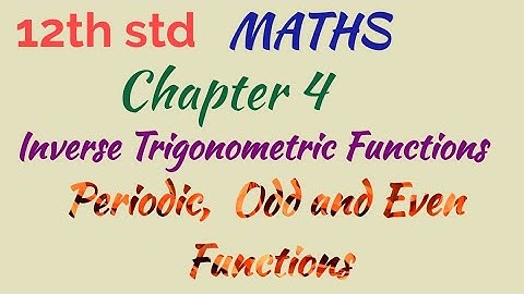 12th std/MATHS/Chapter 4/Inverse Trigonometric Functions/ Periodic,  Odd and Even Functions