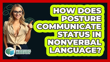 How Does Posture Communicate Status In Nonverbal Language? - The Language Library