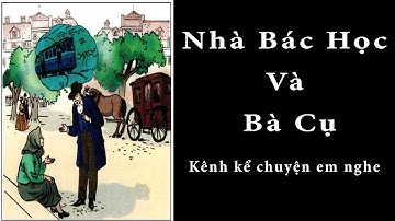 Tập Đọc Lớp 3 Tuần 22 | Nhà Bác Học Và Bà Cụ | Kể Chuyện Em Nghe